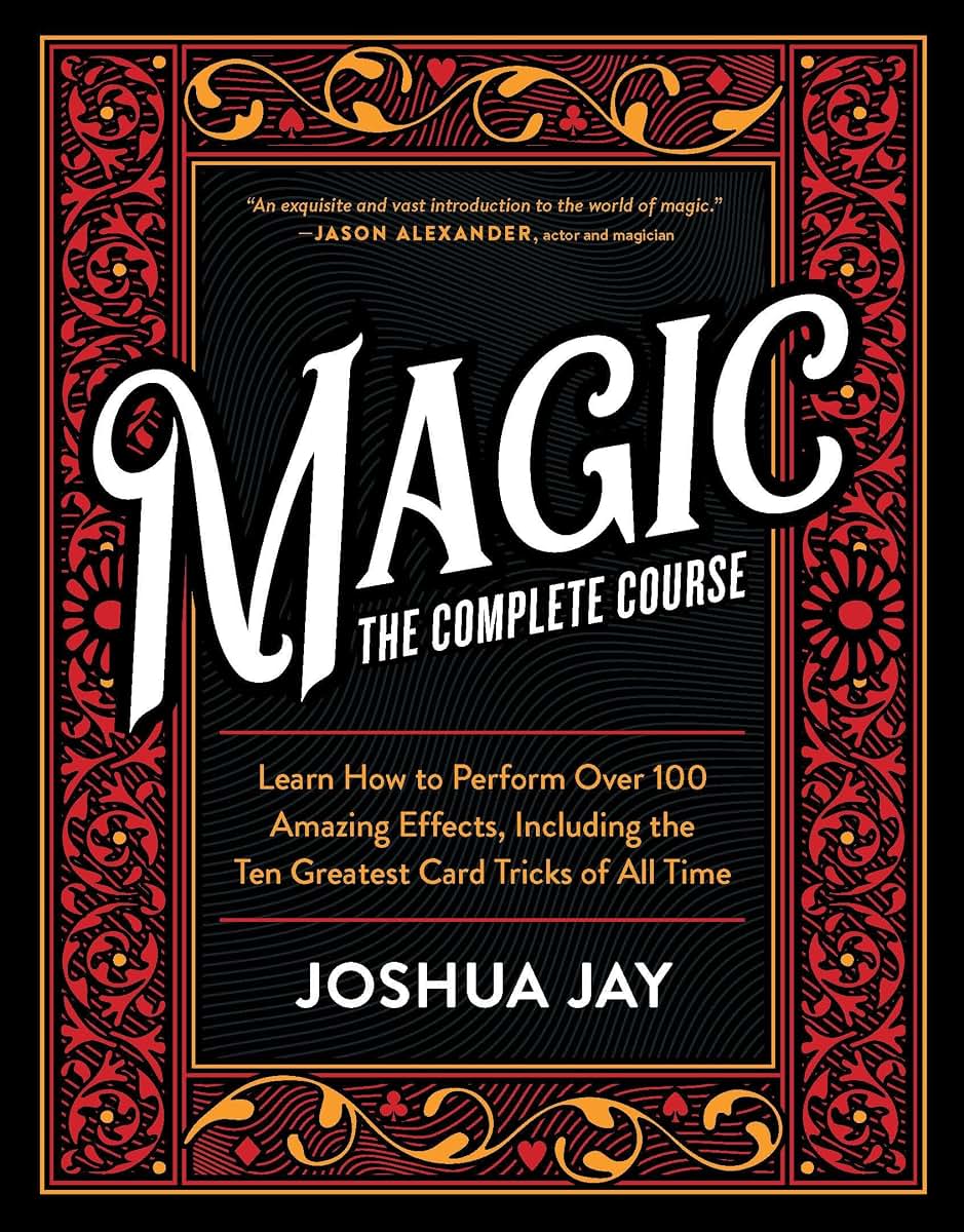 Magic: The Complete Course - How to Perform Over 100 Amazing Tricks