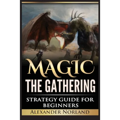 Magic The Gathering: Strategy Guide For Beginners (MTG, Best Strategies, Winning) - Paperback